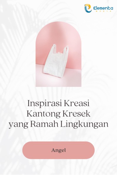 Inspirasi Kreasi Kantong Kresek yang Ramah Lingkungan